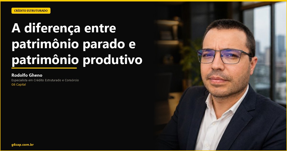 Rodolfo Gheno — A diferença entre patrimônio parado e patrimônio produtivo | G6 Capital, Vale do Itajaí SC