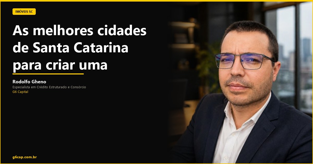 Rodolfo Gheno — As melhores cidades de Santa Catarina para criar uma família | G6 Capital, Vale do Itajaí SC