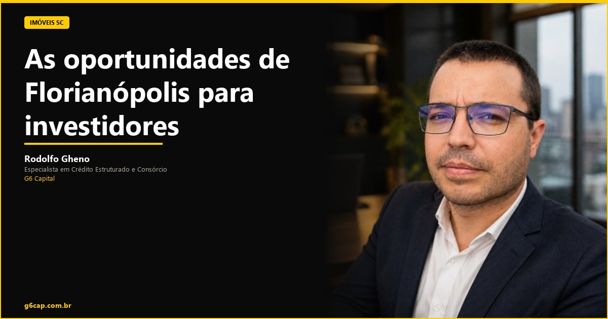 Rodolfo Gheno — As oportunidades de Florianópolis para investidores | G6 Capital, Vale do Itajaí SC