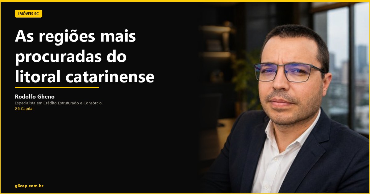 Rodolfo Gheno — As regiões mais procuradas do litoral catarinense | G6 Capital, Vale do Itajaí SC