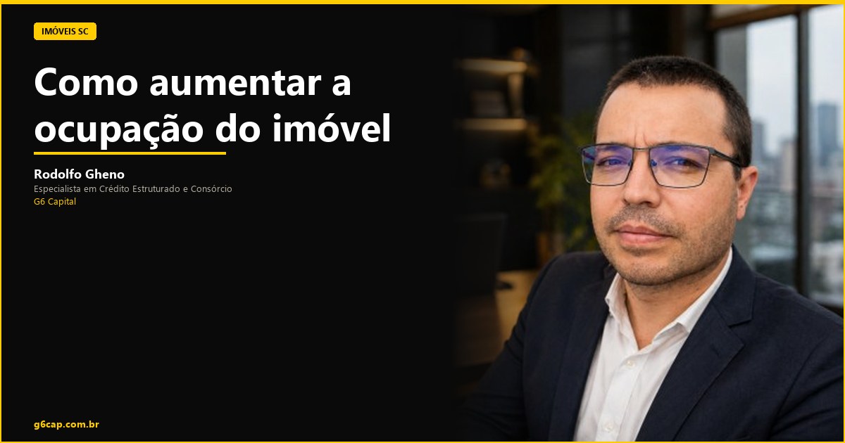 Rodolfo Gheno — Como aumentar a ocupação do imóvel | G6 Capital, Vale do Itajaí SC