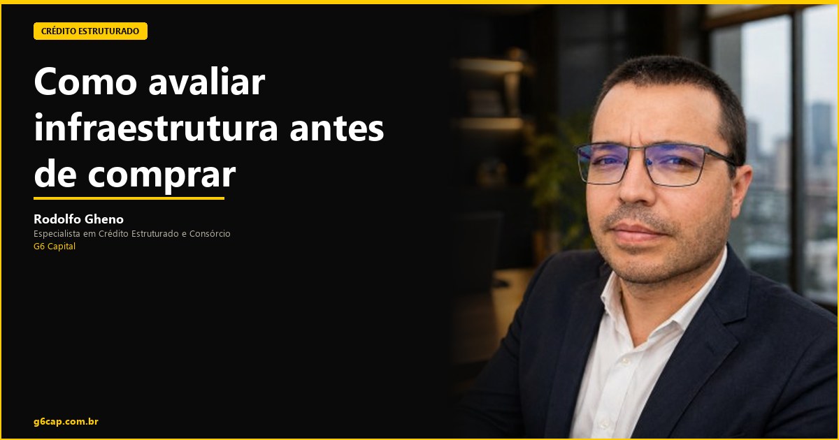 Rodolfo Gheno — Como avaliar infraestrutura antes de comprar | G6 Capital, Vale do Itajaí SC