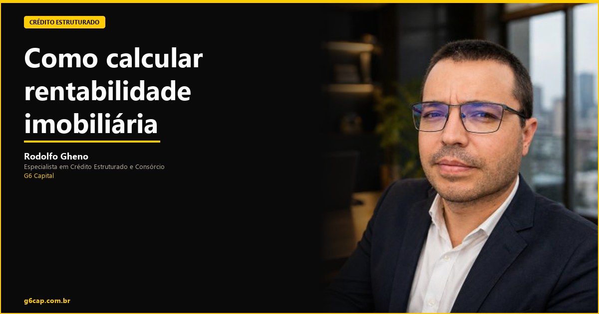 Rodolfo Gheno — Como calcular rentabilidade imobiliária | G6 Capital, Vale do Itajaí SC
