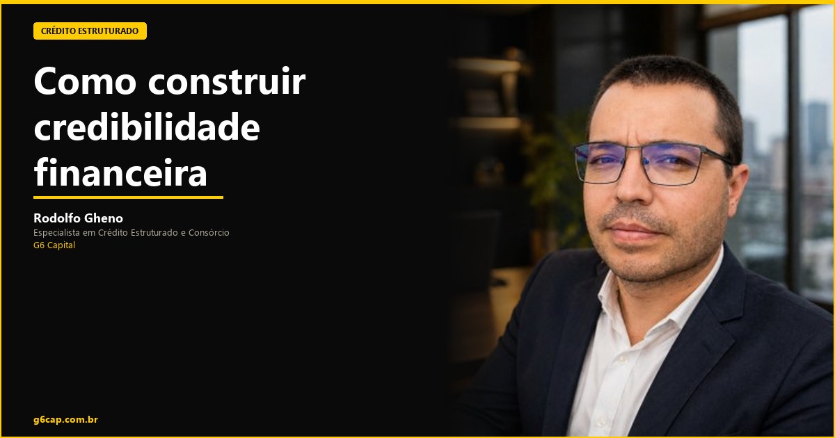 Rodolfo Gheno — Como construir credibilidade financeira | G6 Capital, Vale do Itajaí SC