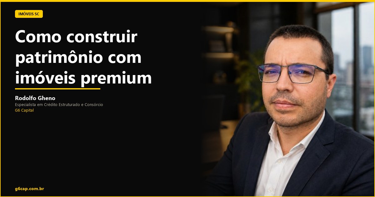 Rodolfo Gheno — Como construir patrimônio com imóveis premium | G6 Capital, Vale do Itajaí SC