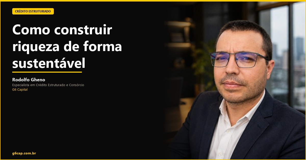 Rodolfo Gheno — Como construir riqueza de forma sustentável | G6 Capital, Vale do Itajaí SC