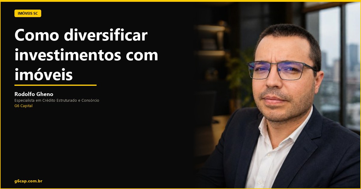 Rodolfo Gheno — Como diversificar investimentos com imóveis | G6 Capital, Vale do Itajaí SC