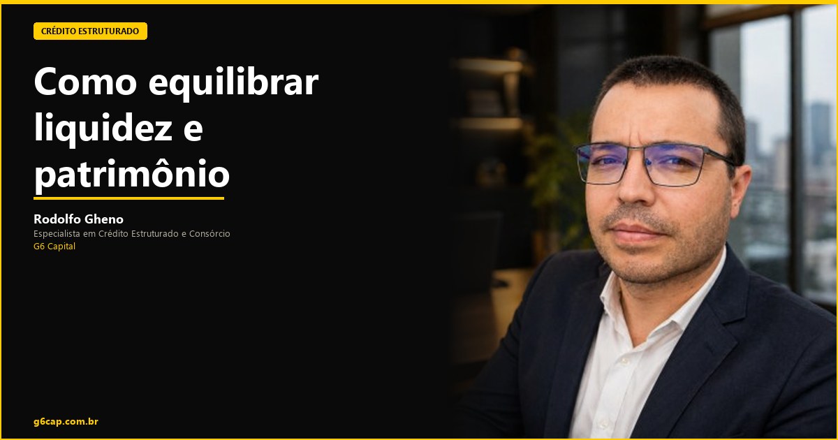 Rodolfo Gheno — Como equilibrar liquidez e patrimônio | G6 Capital, Vale do Itajaí SC