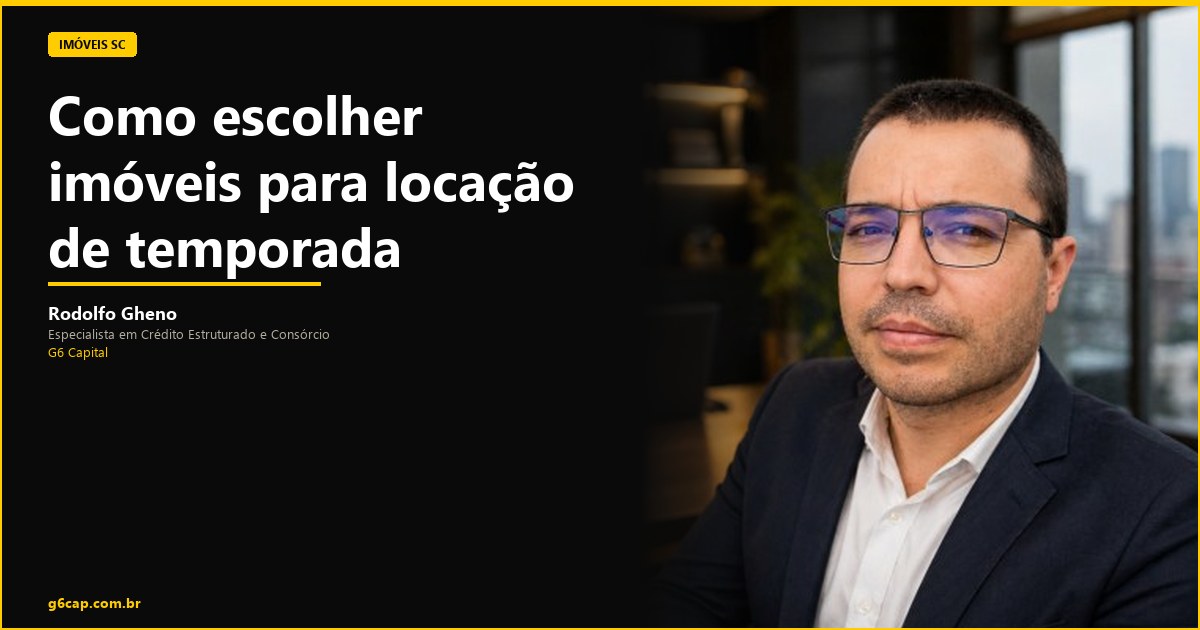 Rodolfo Gheno — Como escolher imóveis para locação de temporada | G6 Capital, Vale do Itajaí SC