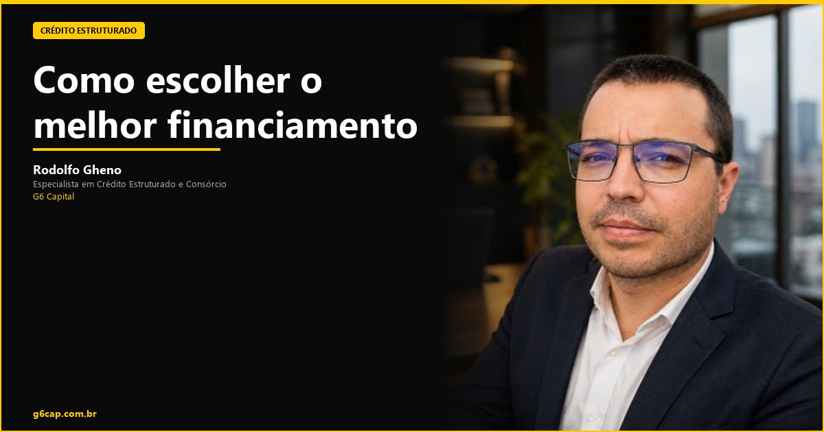 Rodolfo Gheno — Como escolher o melhor financiamento | G6 Capital, Vale do Itajaí SC