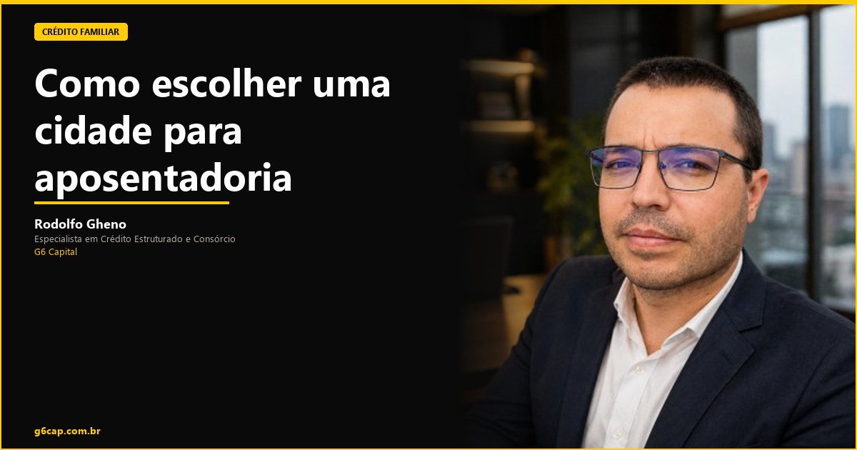 Rodolfo Gheno — Como escolher uma cidade para aposentadoria | G6 Capital, Vale do Itajaí SC