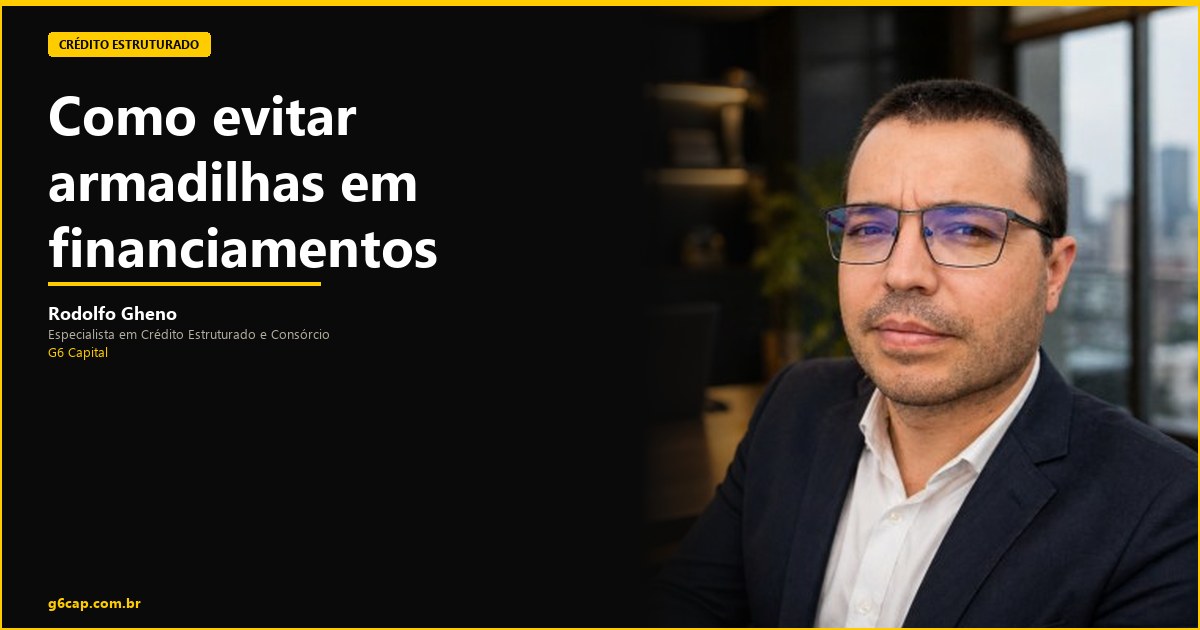 Rodolfo Gheno — Como evitar armadilhas em financiamentos | G6 Capital, Vale do Itajaí SC