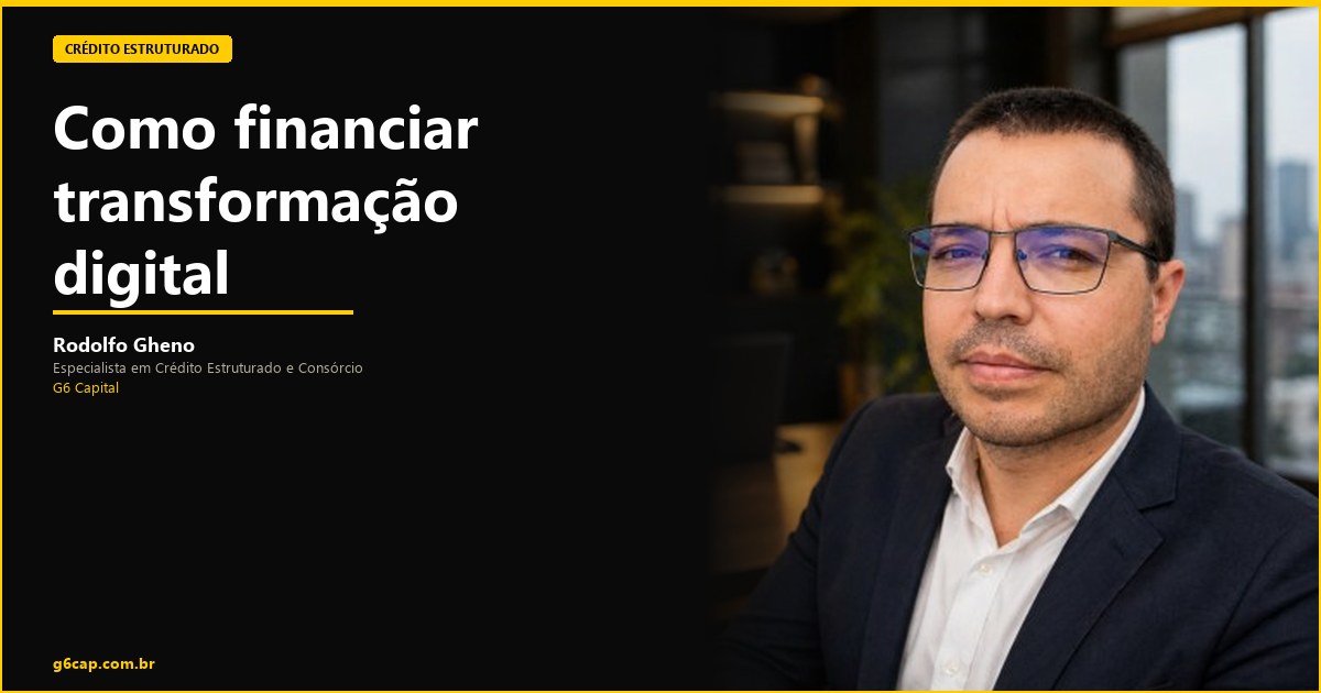 Rodolfo Gheno — Como financiar transformação digital | G6 Capital, Vale do Itajaí SC