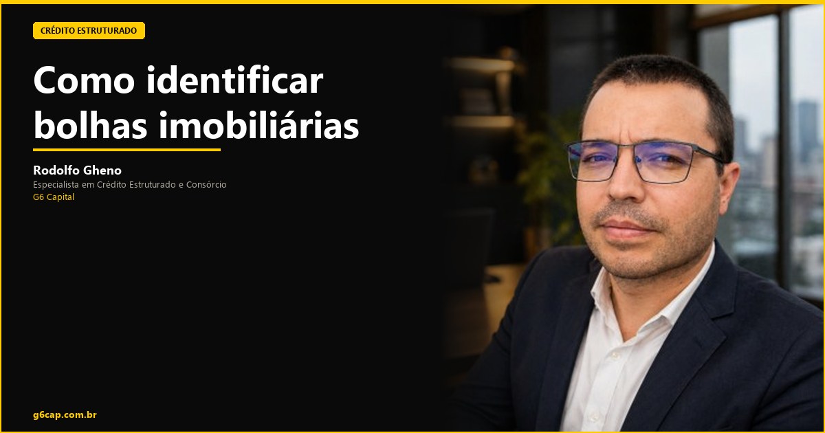 Rodolfo Gheno — Como identificar bolhas imobiliárias | G6 Capital, Vale do Itajaí SC