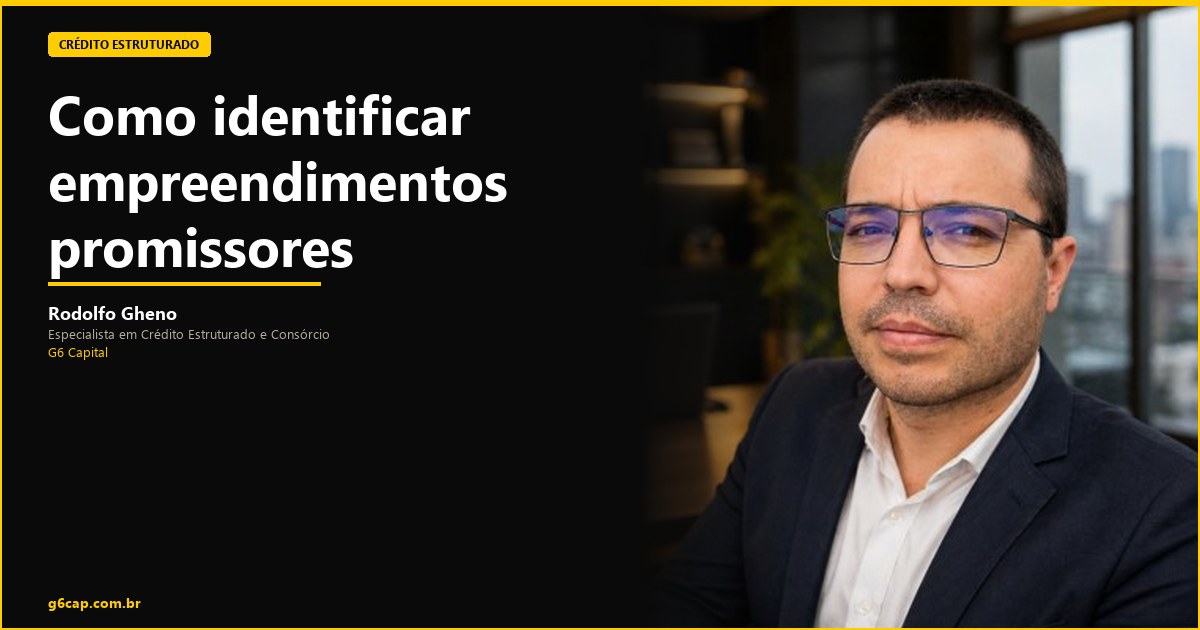 Rodolfo Gheno — Como identificar empreendimentos promissores | G6 Capital, Vale do Itajaí SC