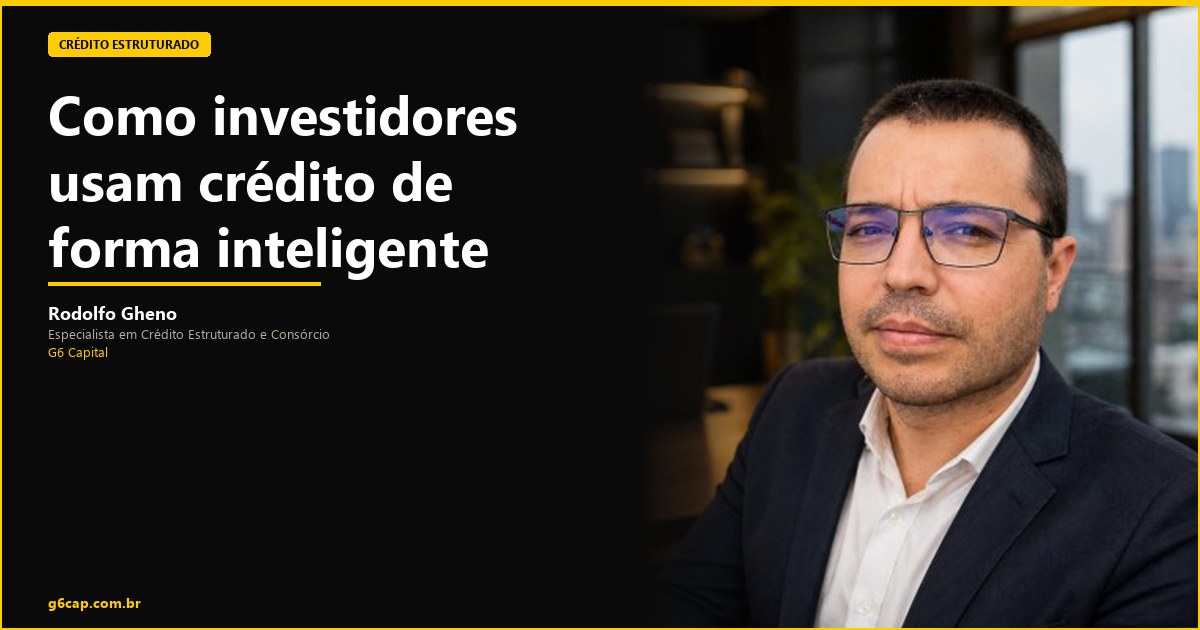 Rodolfo Gheno — Como investidores usam crédito de forma inteligente | G6 Capital, Vale do Itajaí SC