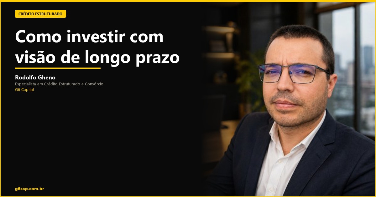 Rodolfo Gheno — Como investir com visão de longo prazo | G6 Capital, Vale do Itajaí SC