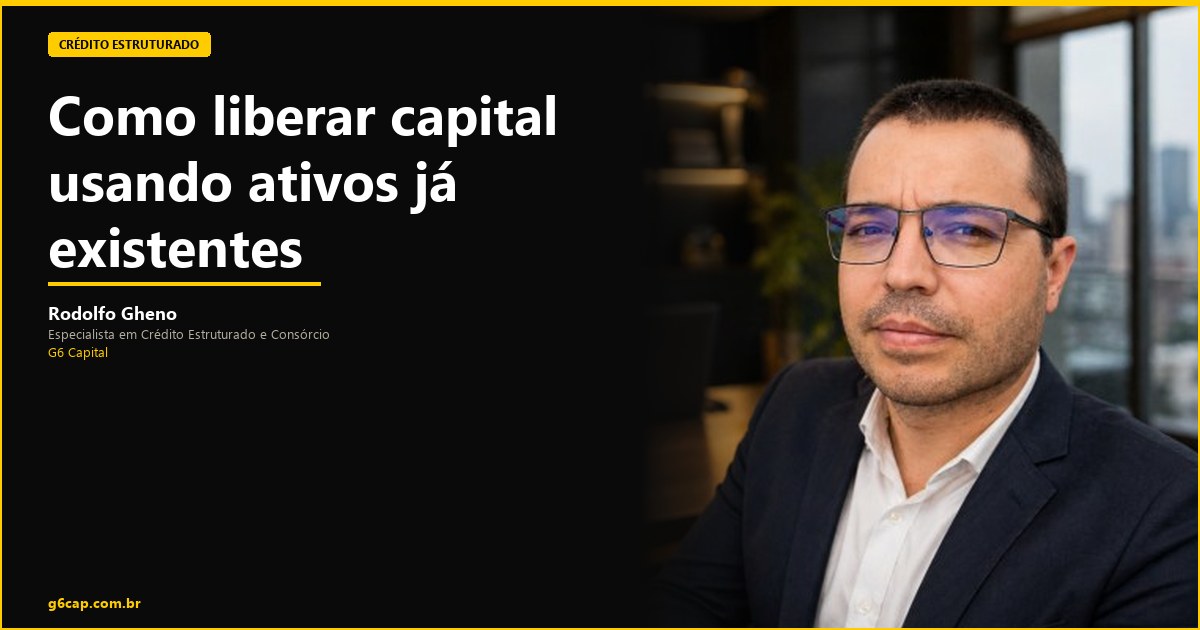 Rodolfo Gheno — Como liberar capital usando ativos já existentes | G6 Capital, Vale do Itajaí SC