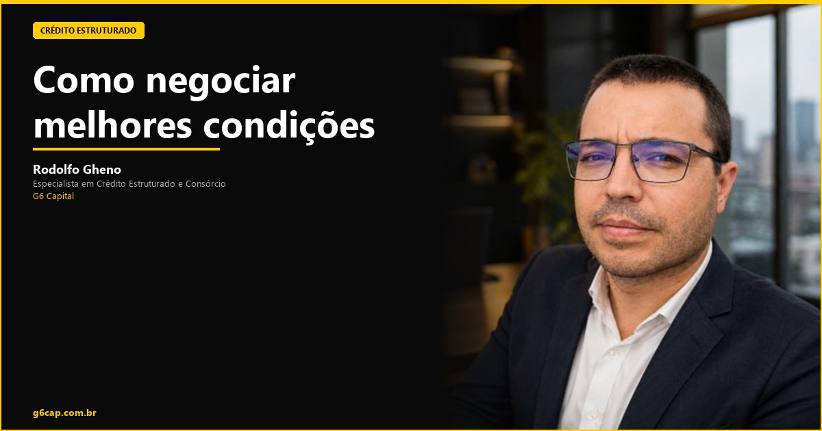 Rodolfo Gheno — Como negociar melhores condições | G6 Capital, Vale do Itajaí SC