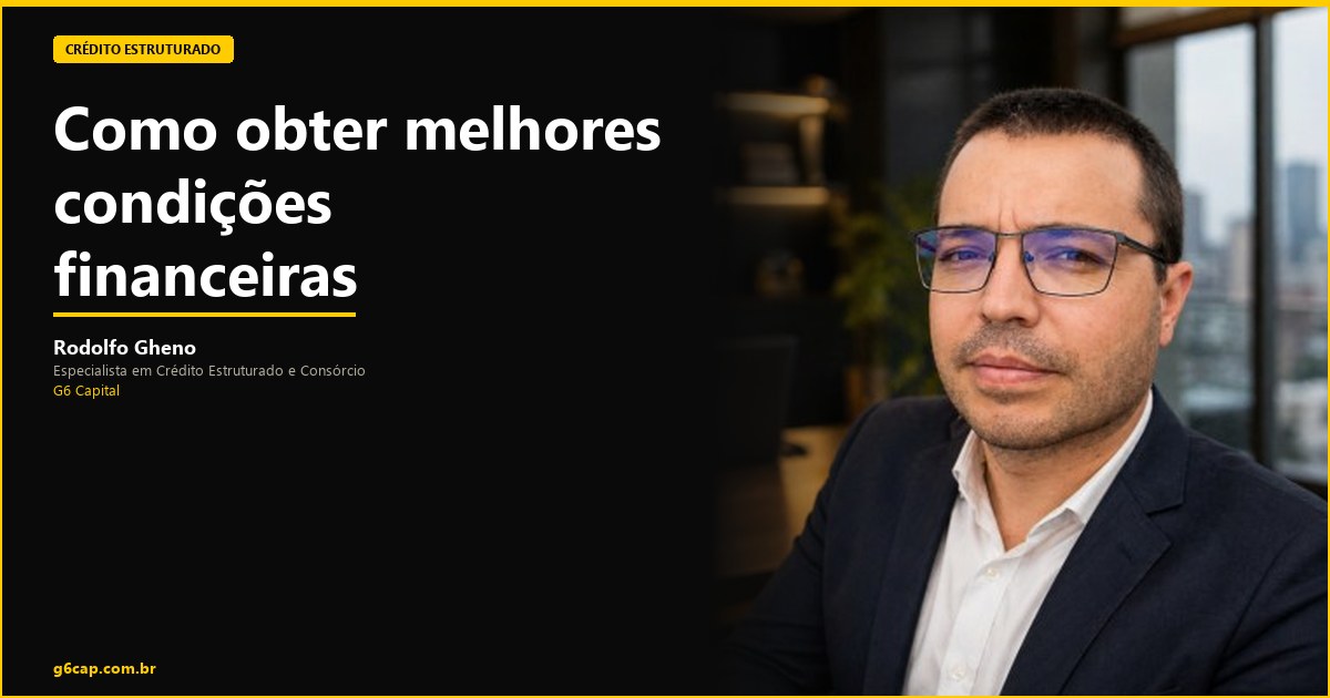 Rodolfo Gheno — Como obter melhores condições financeiras | G6 Capital, Vale do Itajaí SC