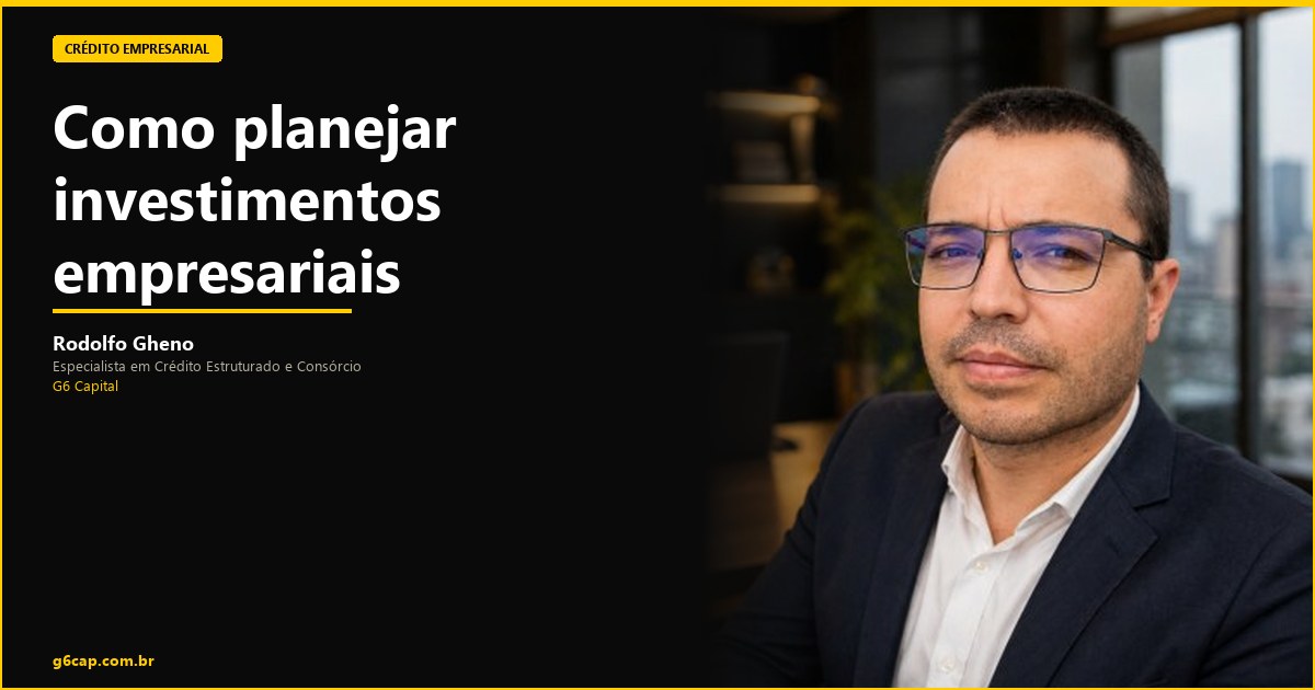 Rodolfo Gheno — Como planejar investimentos empresariais | G6 Capital, Vale do Itajaí SC