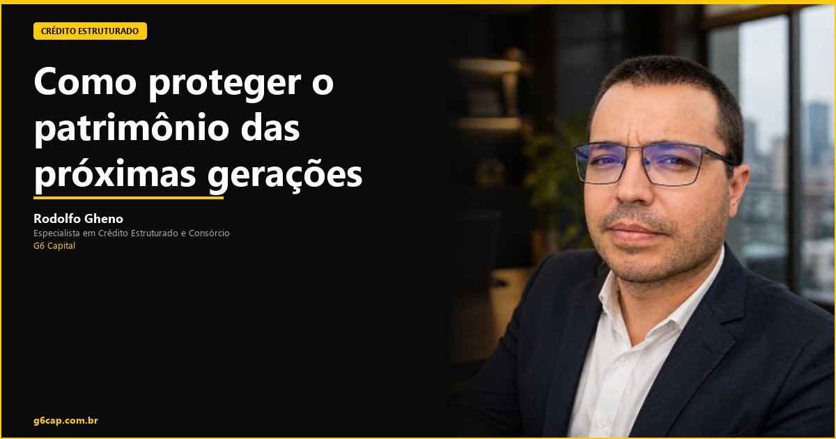 Rodolfo Gheno — Como proteger o patrimônio das próximas gerações | G6 Capital, Vale do Itajaí SC