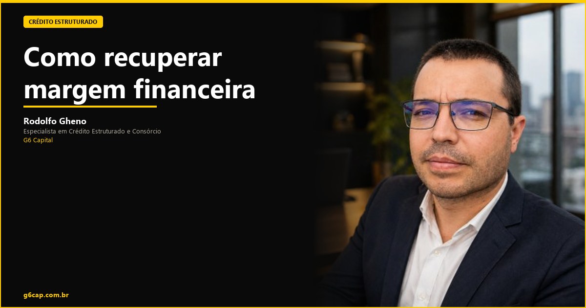 Rodolfo Gheno — Como recuperar margem financeira | G6 Capital, Vale do Itajaí SC