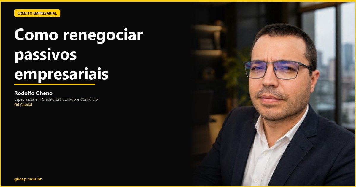 Rodolfo Gheno — Como renegociar passivos empresariais | G6 Capital, Vale do Itajaí SC