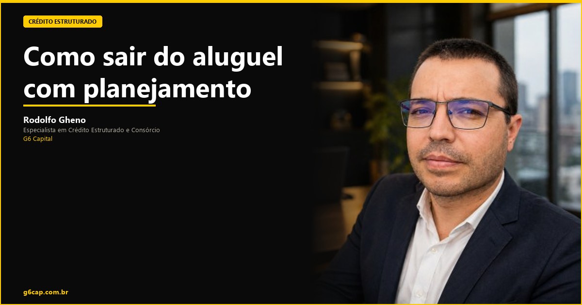 Rodolfo Gheno — Como sair do aluguel com planejamento | G6 Capital, Vale do Itajaí SC