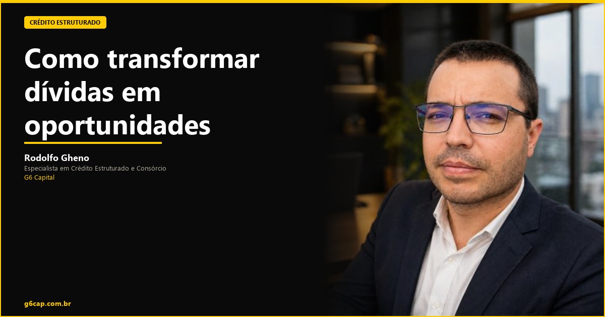 Rodolfo Gheno — Como transformar dívidas em oportunidades | G6 Capital, Vale do Itajaí SC