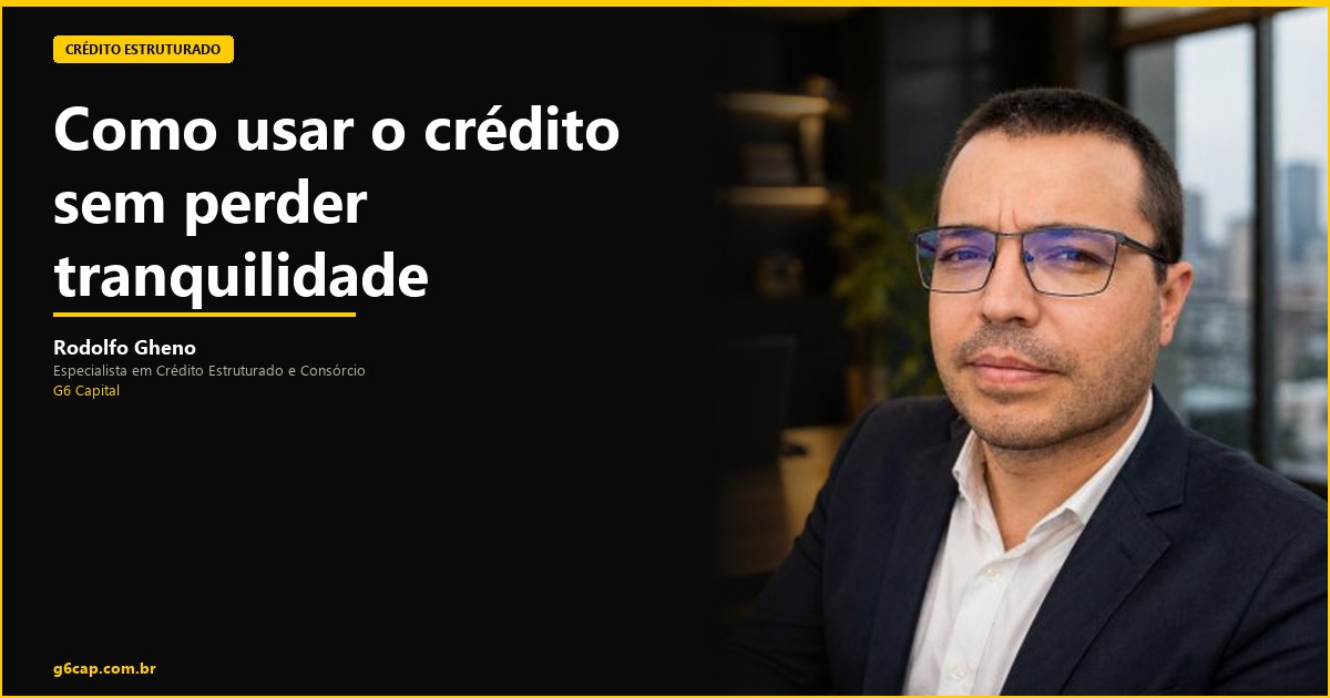 Rodolfo Gheno — Como usar o crédito sem perder tranquilidade | G6 Capital, Vale do Itajaí SC