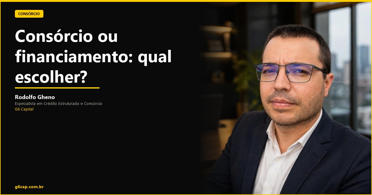 Rodolfo Gheno — Consórcio ou financiamento: qual escolher? | G6 Capital, Vale do Itajaí SC