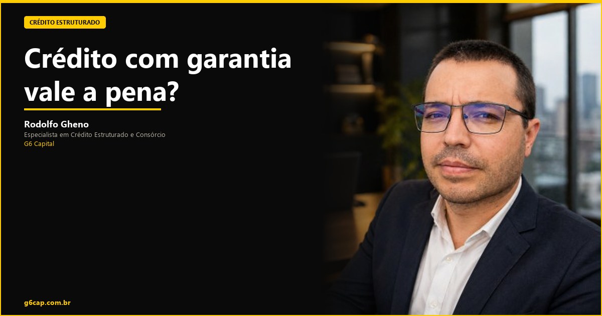 Rodolfo Gheno — Crédito com garantia vale a pena? | G6 Capital, Vale do Itajaí SC