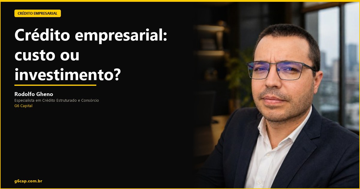 Rodolfo Gheno — Crédito empresarial: custo ou investimento? | G6 Capital, Vale do Itajaí SC