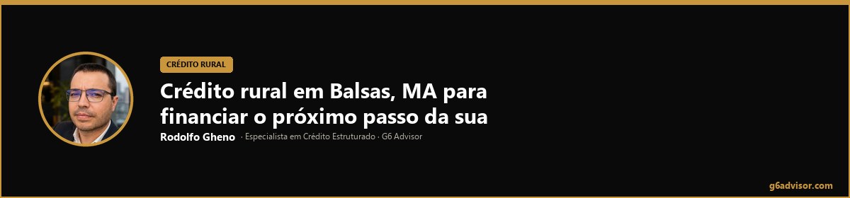 Rodolfo Gheno — Crédito rural em Balsas, MA para financiar o próximo passo da sua produção | Balsas, MA