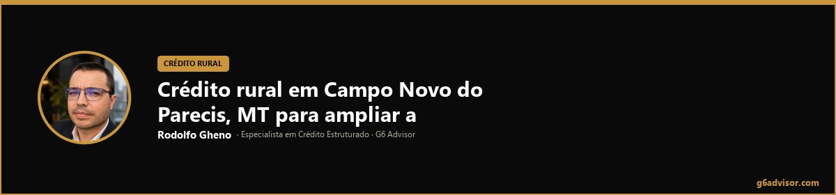 Rodolfo Gheno — Crédito rural em Campo Novo do Parecis, MT para ampliar a capacidade da operação | Campo Novo do Parecis, MT