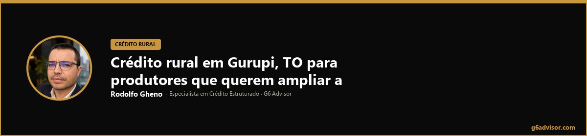 Rodolfo Gheno — Crédito rural em Gurupi, TO para produtores que querem ampliar a operação | Gurupi, TO