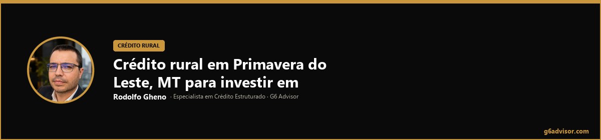 Rodolfo Gheno — Crédito rural em Primavera do Leste, MT para investir em produtividade | Primavera do Leste, MT