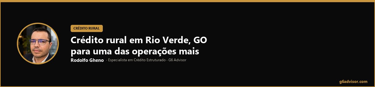 Rodolfo Gheno — Crédito rural em Rio Verde, GO para uma das operações mais diversificadas do agro | Rio Verde, GO