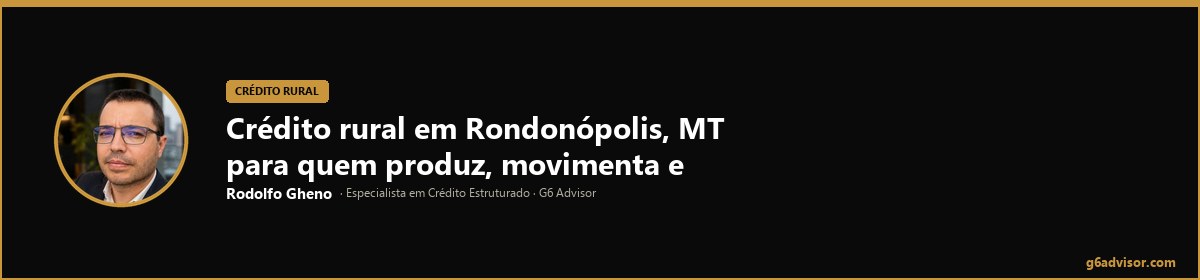 Rodolfo Gheno — Crédito rural em Rondonópolis, MT para quem produz, movimenta e investe no agro | Rondonópolis, MT