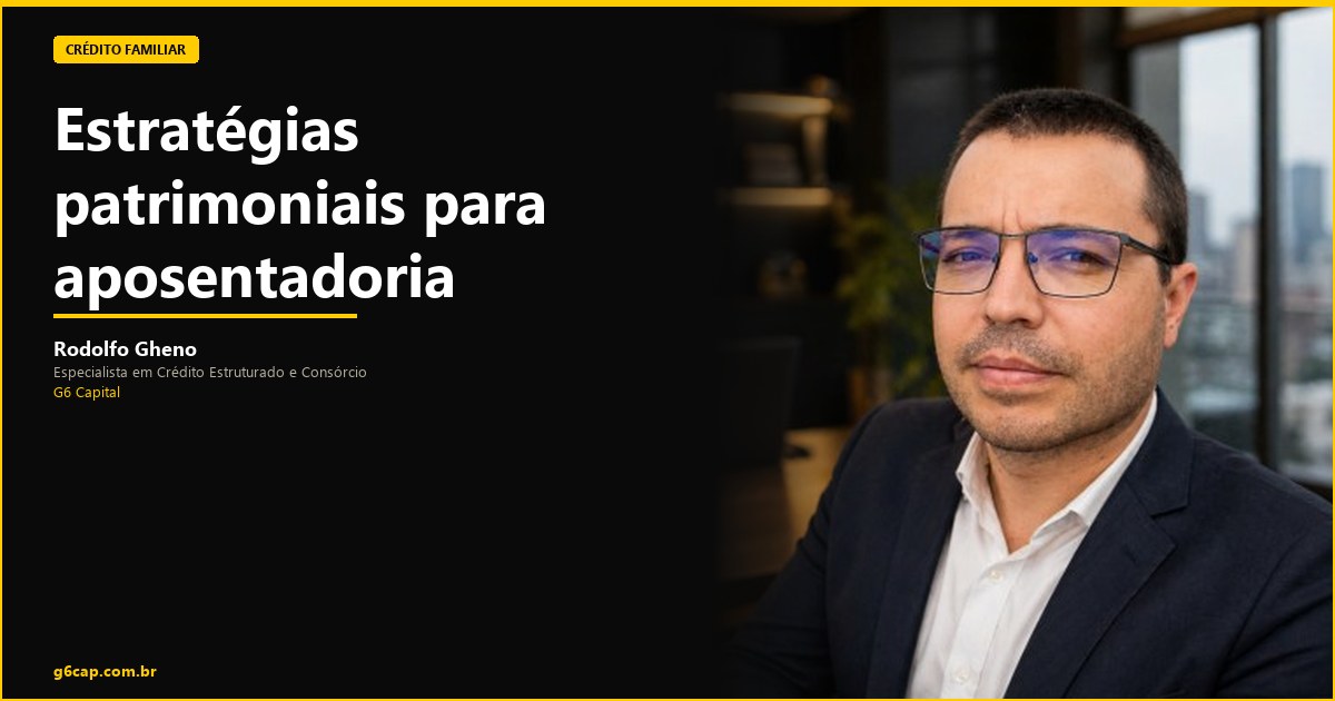 Rodolfo Gheno — Estratégias patrimoniais para aposentadoria | G6 Capital, Vale do Itajaí SC