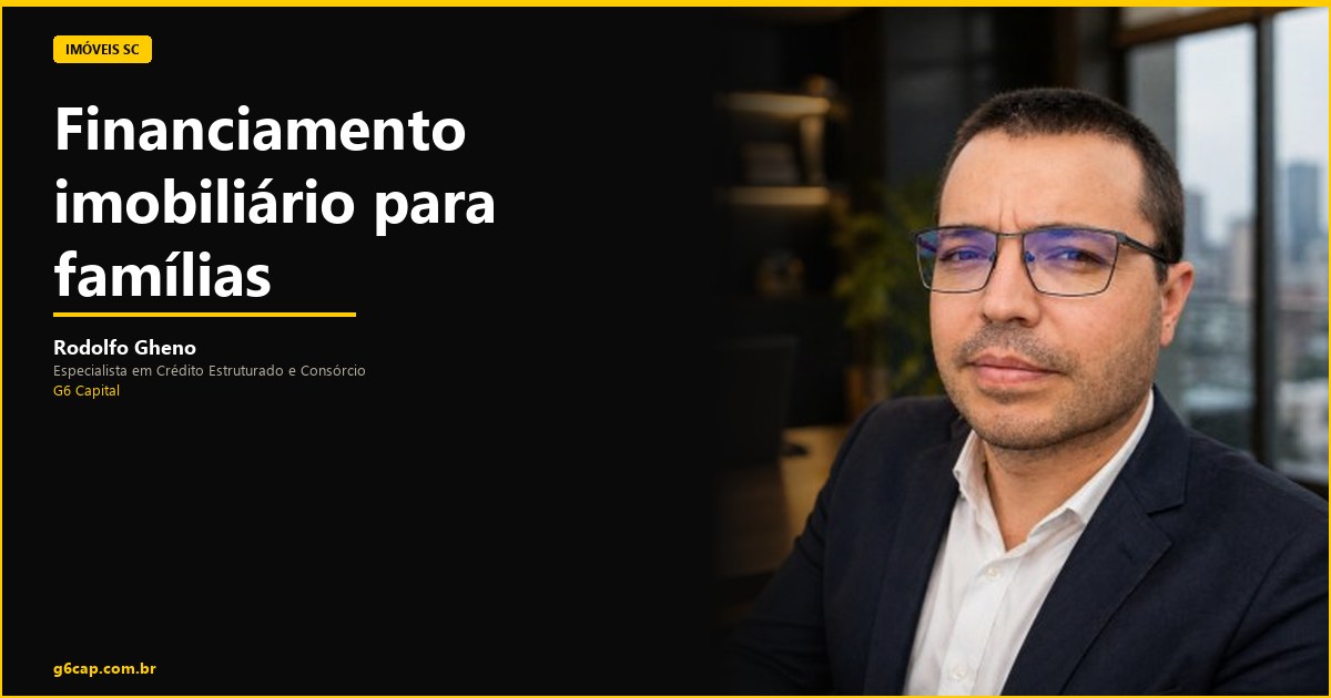 Rodolfo Gheno — Financiamento imobiliário para famílias | G6 Capital, Vale do Itajaí SC