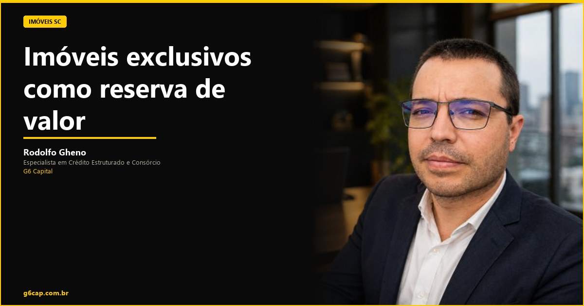 Rodolfo Gheno — Imóveis exclusivos como reserva de valor | G6 Capital, Vale do Itajaí SC