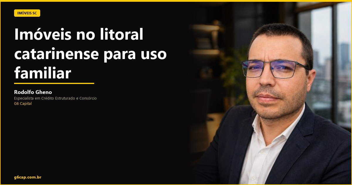 Rodolfo Gheno — Imóveis no litoral catarinense para uso familiar | G6 Capital, Vale do Itajaí SC