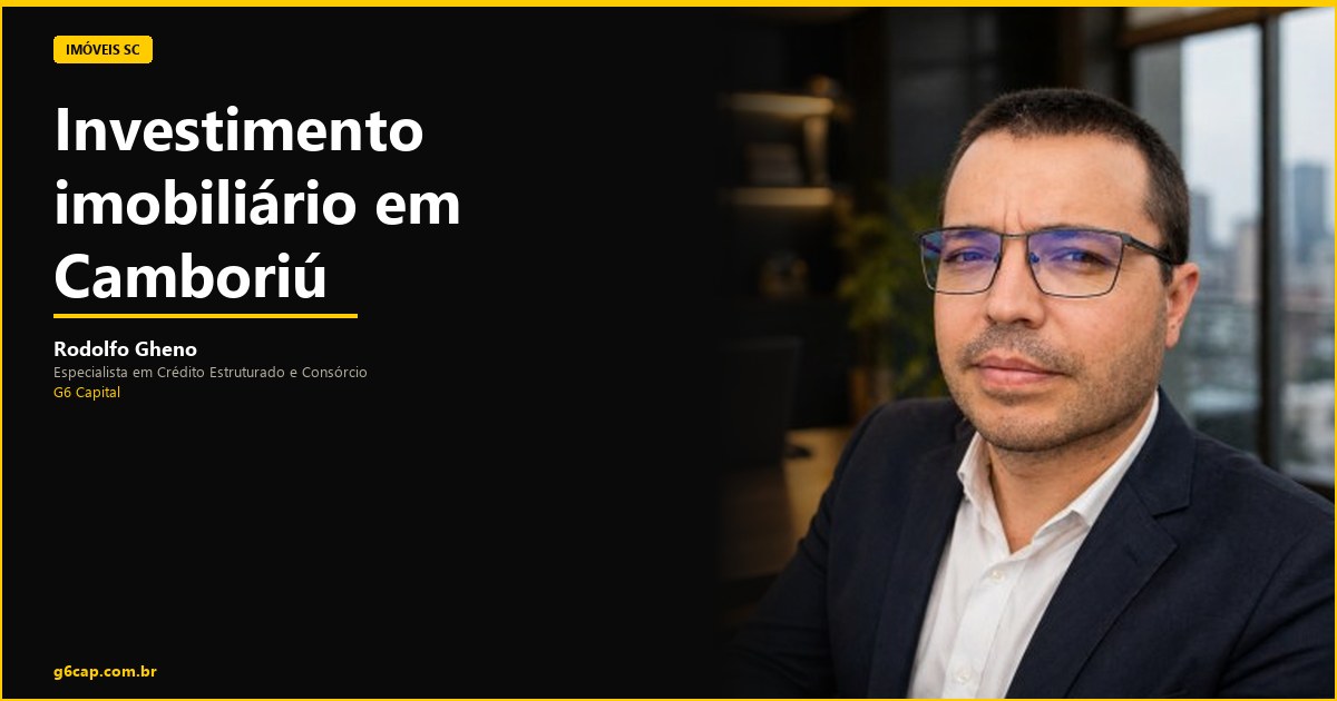Rodolfo Gheno — Investimento imobiliário em Camboriú | G6 Capital, Vale do Itajaí SC