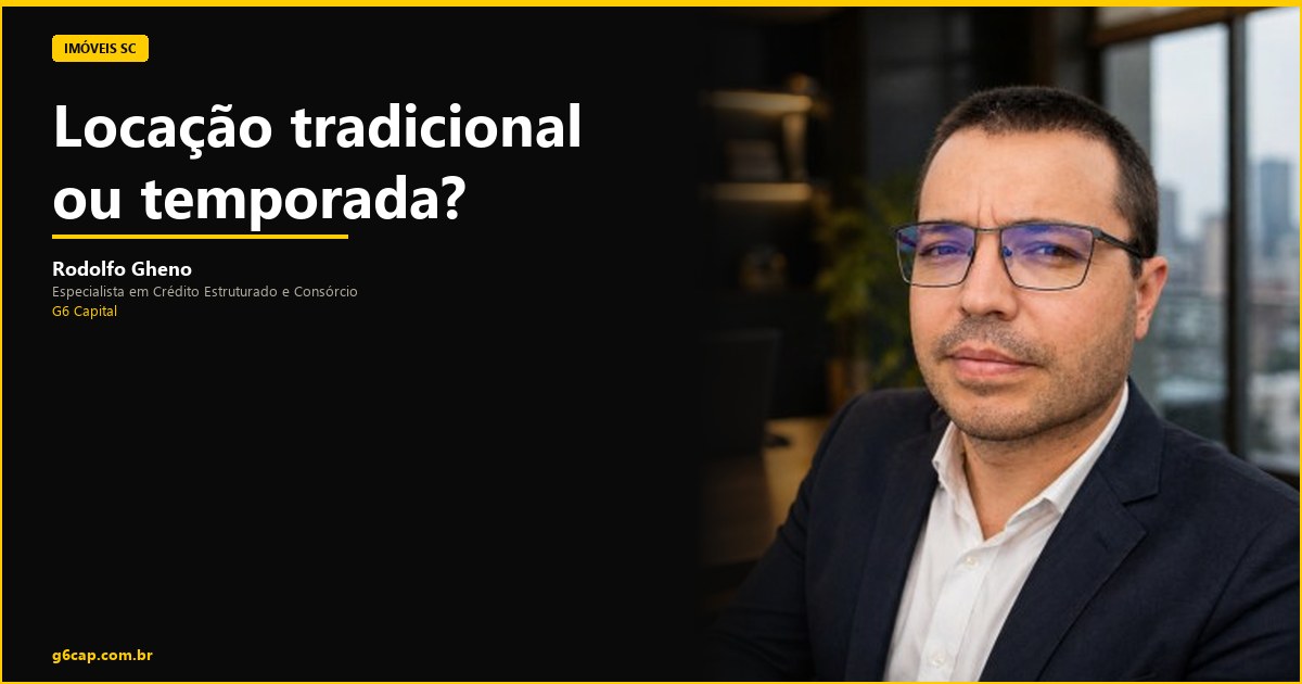 Rodolfo Gheno — Locação tradicional ou temporada? | G6 Capital, Vale do Itajaí SC