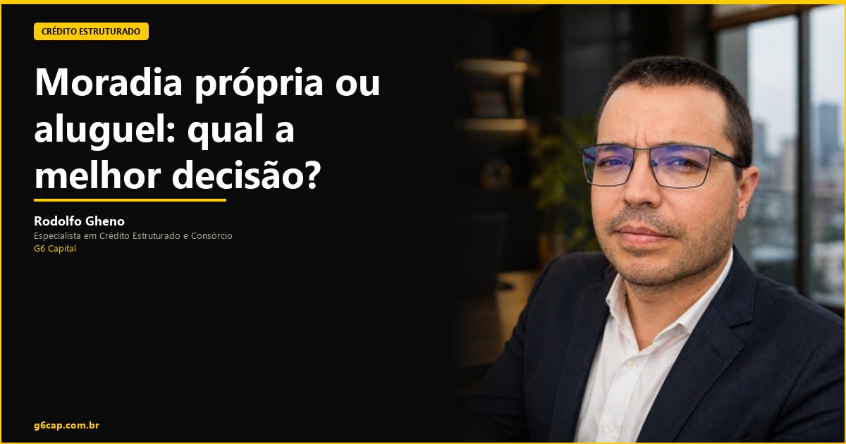 Rodolfo Gheno — Moradia própria ou aluguel: qual a melhor decisão? | G6 Capital, Vale do Itajaí SC