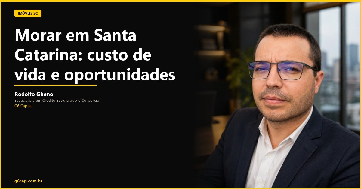 Rodolfo Gheno — Morar em Santa Catarina: custo de vida e oportunidades | G6 Capital, Vale do Itajaí SC