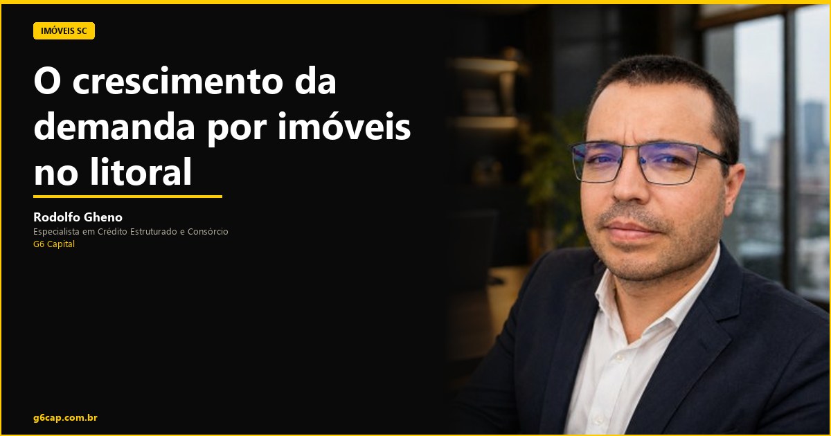 Rodolfo Gheno — O crescimento da demanda por imóveis no litoral | G6 Capital, Vale do Itajaí SC