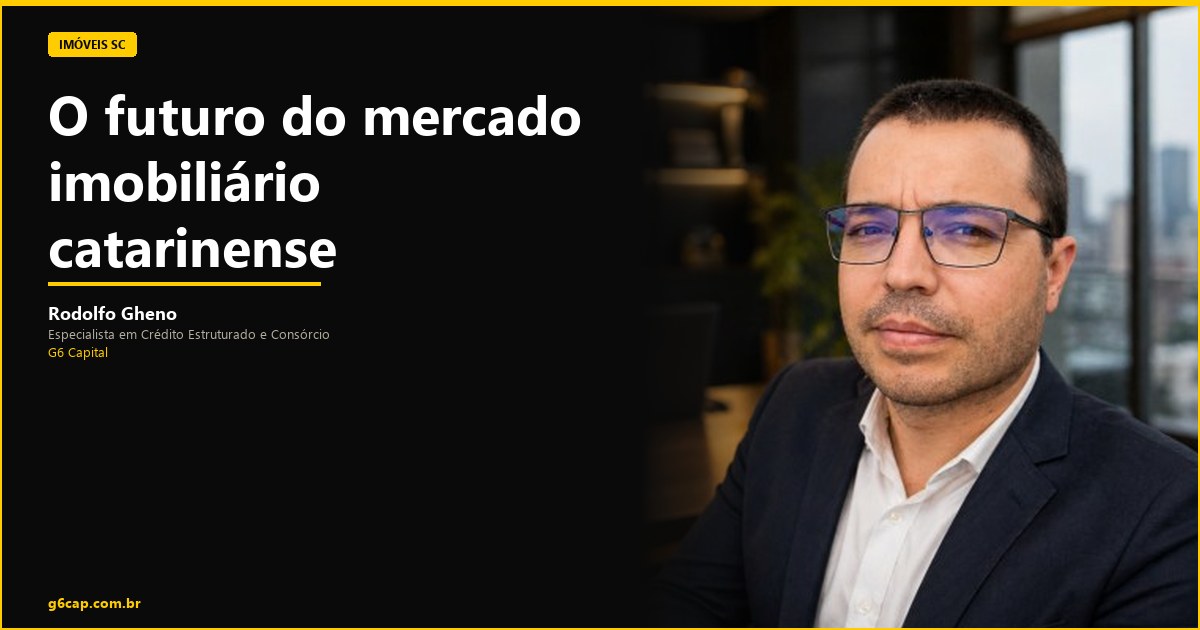 Rodolfo Gheno — O futuro do mercado imobiliário catarinense | G6 Capital, Vale do Itajaí SC